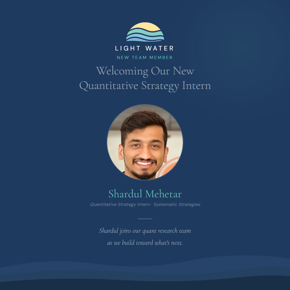 Light Water Capital welcomes Shardul Mehetar as Quantitative Strategy Intern, Systematic Strategies